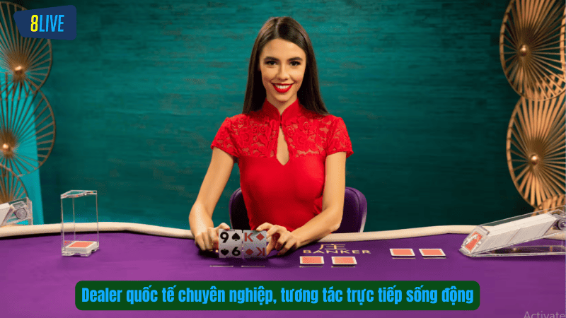 Dealer quốc tế chuyên nghiệp, tương tác trực tiếp sống động