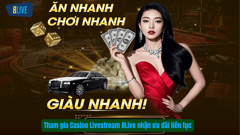 Tham gia Casino Livestream 8Live nhận ưu đãi liên tục